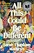 All This Could Be Different: A Novel