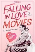 Falling in Love at the Movies: Rom-Coms from the Screwball Era to Today (Turner Classic Movies) 
