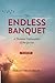 The Endless Banquet (Volume I)