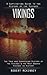 Vikings: A Captivating Guide to the History of the Vikings (The True and Surprising History of the Vikings & the Most Badass Vikings in History)