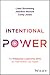 Intentional Power: The 6 Essential Leadership Skills for Triple Bottom Line Impact