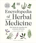Encyclopedia of Herbal Medicine New Edition: 560 Herbs and Remedies for Common Ailments