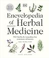 Encyclopedia of Herbal Medicine New Edition: 560 Herbs and Remedies for Common Ailments
