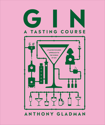Gin A Tasting Course: A Flavor-focused Approach to the World of Gin (Hardcover)