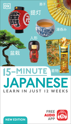 15-Minute Japanese: Learn in Just 12 Weeks (DK 15-Minute Language Learning)