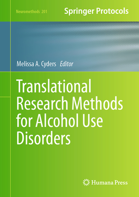 Translational Research Methods for Alcohol Use Disorders (Neuromethods Book 201)