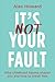 It's Not Your Fault: Why Ch...