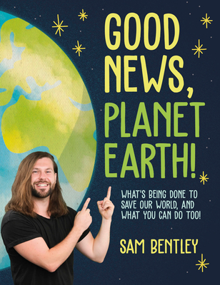 Good News, Planet Earth: What’s Being Done to Save Our World, and What You Can Do Too! (Paperback)