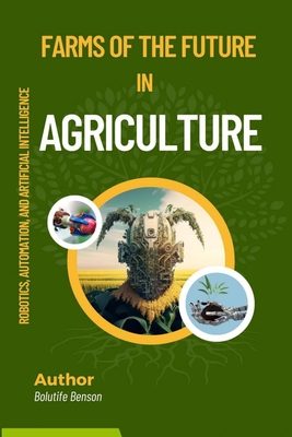 Farms of the Future: Robotics, Automation, and Artificial Intelligence in Agriculture