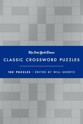 The New York Times Classic Crossword Puzzles (Blue and Silver): 100 Puzzles Edited by Will Shortz