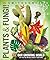 Knowledge Encyclopedia Plants and Fungi!: Our Growing World as You've Never Seen It Before