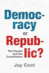Democracy or Republic?: The People and the Constitution