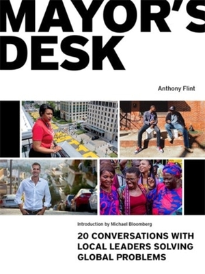 Mayor's Desk: 20 Conversations with Local Leaders Solving Global Problems (Paperback)