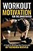 Workout Motivation for the ...