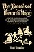 Brontës of Haworth Moor: How the Three Daughters of a Country Parson Became the Most Revolutionary Novelists of Their Time