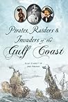 Pirates, Raiders & Invaders of the Gulf Coast (No Series (Generic))