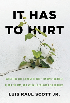 It Has to Hurt: Accepting Life's Harsh Reality, Finding Yourself along the Way, and Actually Enjoying the Journey