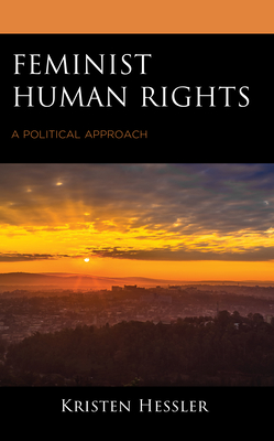 Feminist Human Rights: A Political Approach (Feminist Strategies: Flexible Theories and Resilient Practices)