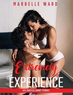 Extremely Experience: Sex Erotica Short Stories, Forbidden Naughty Family, Tales for Adults, BDSM, Rough Daddies Dom, Age Gap, Taboo Dark Reverse Harem Hot Story for Women and Men