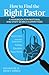 How to Find the Right Pastor: A Handbook for Pastoral and Staff Search Committees