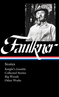 William Faulkner: Stories (LOA #375): Knight's Gambit / Collected Stories / Big Woods / Other Works (Library of America, 375)