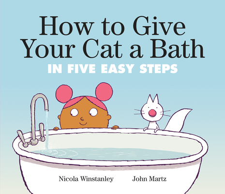 How to Give Your Cat a Bath: in Five Easy Steps (How to Cat books)