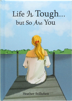 Life Is Tough... but So Are You by Heather Stillufsen — Encouraging Gift Book for a Daughter, Sister, Mom, Friend, or Any Woman Going Through a Hard Time from Blue Mountain Arts