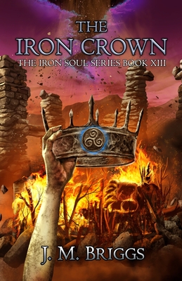 The Iron Crown: A new adult urban and historical fantasy adventure (The Iron Soul Series, Book 13)