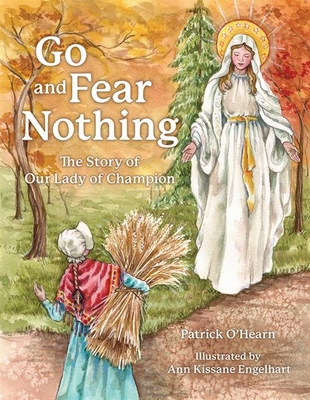 Go and Fear Nothing: The Story of Our Lady of Champion (Hardcover)