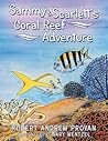 Sammy & Scarlett's Coral Reef Adventure by Robert Andrew Provan Sammy & Scarlett's Coral Reef Adventure by Robert Andrew Provan