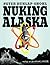 Nuking Alaska: Notes of an Atomic Fugitive