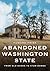 Abandoned Washington State: From Old Barns to Atom Bombs (America Through Time)