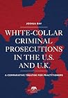 White Collar Criminal Prosecutions in the U.S. and U.K.: A Comparative Treatise for Practitioners