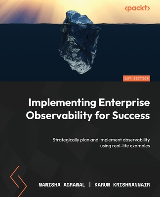 Implementing Enterprise Observability for Success: Strategically plan and implement observability using real-life examples (Paperback)