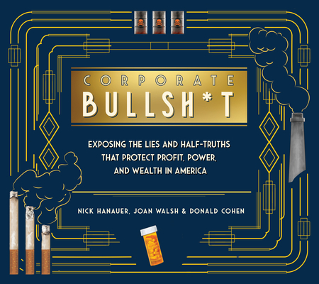 Corporate Bullsh*t: Exposing the Lies and Half-Truths That Protect Profit, Power, and Wealth in America (Hardcover)