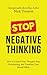 Stop Negative Thinking: How to Control Your Thoughts, Stop Overthinking, and Transform Your Mental Habits