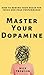 Master Your Dopamine: How to Rewire Your Brain for Focus and Peak Performance