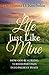 A Life Just Like Mine: How God and Nursing Turned Past Pain into Present Peace