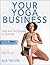 Your Yoga Business by Ava Taylor