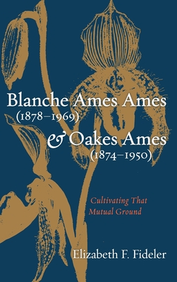 Blanche Ames Ames (1878-1969) and Oakes Ames (1874-1950): Cultivating That Mutual Ground
