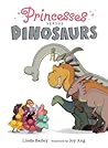 Princesses Versus Dinosaurs by Linda Bailey Princesses Versus Dinosaurs by Linda Bailey