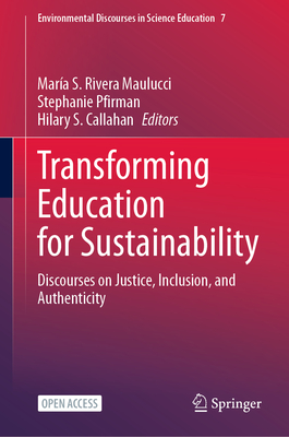 Transforming Education for Sustainability: Discourses on Justice, Inclusion, and Authenticity (Environmental Discourses in Science Education)