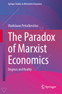 The Paradox of Marxist Economics: Dogmas and Reality (Springer Studies in Alternative Economics)