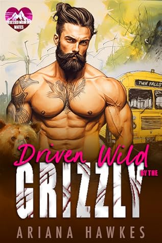 Driven Wild By The Grizzly (Obsessed Mountain Mates, #2)