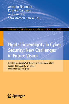 Digital Sovereignty in Cyber Security: New Challenges in Future Vision: First International Workshop, CyberSec4Europe 2022, Venice, Italy, April ... in Computer and Information Science)
