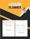 Lesson Planner: Simple Daily Lesson Plan Book for Teachers & Tutors. Teacher's Agenda for Class Planning Lessons Lesson Planner: Simple Daily Lesson Plan Book for Teachers & Tutors. Teacher's Agenda for Class Planning Lessons