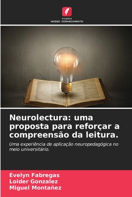 Neurolectura: uma proposta para reforçar a compreensão da leitura.: Uma experiência de aplicação neuropedagógica no meio universitário. (Portuguese Edition)