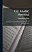 The Arabic Manual: Comprising A Condensed Grammar Of Both The Classical And Modern Arabic