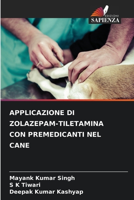 APPLICAZIONE DI ZOLAZEPAM-TILETAMINA CON PREMEDICANTI NEL CANE (Italian Edition)