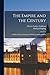 The Empire and the Century: A Series of Essays On Imperial Problems and Possibilities
